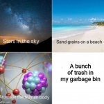 impossible things to count | A bunch of trash in my garbage bin | image tagged in impossible things to count,trash can,garbage,stop reading the tags,please,or else | made w/ Imgflip meme maker