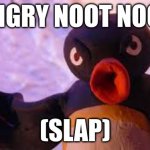 aloha noot-bar | (ANGRY NOOT NOOT); (SLAP) | image tagged in aloha noot-bar | made w/ Imgflip meme maker