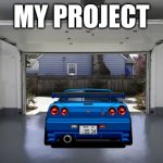 open garage | MY PROJECT | image tagged in open garage | made w/ Imgflip meme maker