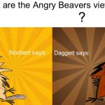 What are the Angry Beavers views on x?