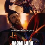 Wake up to reality, nothing go as bad as you think in this beautiful world | CRUEL SOCIATY; NAOMI LORD | image tagged in what the hell are you death | made w/ Imgflip meme maker