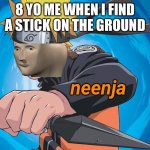Naruto Stonks | 8 YO ME WHEN I FIND A STICK ON THE GROUND; I FIND A STICK ON THE GROUND | image tagged in naruto stonks,naruto,ninja,funny,relatable,memes | made w/ Imgflip meme maker