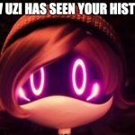 Uzi Shocked in horror | POV UZI HAS SEEN YOUR HISTORY | image tagged in uzi shocked in horror | made w/ Imgflip meme maker