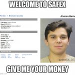 Aharon Bernal | WELCOME TO SAFEX; GIVE ME YOUR MONEY | image tagged in aharon bernal,safex scammer,dascoin,daniel dabek,scam | made w/ Imgflip meme maker
