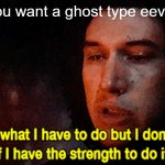 It's not worth it, no one would ever murder an eevee. | When you want a ghost type eeveelution: | image tagged in ben solo knows what he has to do,pokemon,memes | made w/ Imgflip meme maker
