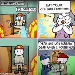 Vegan Teacher Be Like | EAT YOUR VEGTABLES!!!!!!!!!!!! | image tagged in lady in fire comic | made w/ Imgflip meme maker