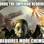 Horus the emperor requires more chems | HORUS THE EMPEROR REQUIRES; REQUIRES MORE CHEMS | image tagged in space marine myron,warhammer40k,warhammer 40k,warhammer,fallout,space force | made w/ Imgflip meme maker