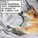 How I sleep | HOW I SLEEP KNOWING THAT TOMORROW IS GOING TO BE A GREAT DAY | image tagged in how i sleep knowing | made w/ Imgflip meme maker