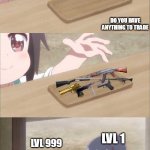 gun trading | DO YOU HAVE ANYTHING TO TRADE; LVL 1; LVL 999 | image tagged in anime girl buying,epic | made w/ Imgflip meme maker