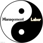 Yin Yang Management Labor  Relationships Balance Fairness | Labor; Management | image tagged in yin yang,labor,management,union,teamwork,leadership | made w/ Imgflip meme maker