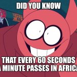 I just made a third template | DID YOU KNOW; THAT EVERY 60 SECONDS A MINUTE PASSES IN AFRICA | image tagged in disturbing facts with bob | made w/ Imgflip meme maker