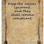 Ignorance = Compliance | Keep the masses
 ignorant,
 and they
 shall remain
 compliant. © Timothy J. Sabo/2022 | image tagged in people,humanity | made w/ Imgflip meme maker