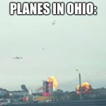 lol | PLANES IN OHIO: | image tagged in only in ohio | made w/ Imgflip meme maker