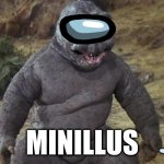 godzilla memes 2 | MINILLUS | image tagged in minilla | made w/ Imgflip meme maker