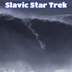 Slavic Surfing | Slavic Star Trek | image tagged in slavic surfing,slavic star trek,slavic,slm,star trek | made w/ Imgflip meme maker