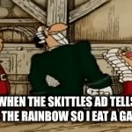 opaegtub;bg | ME WHEN THE SKITTLES AD TELLS ME TO TASTE THE RAINBOW SO I EAT A GAY PERSON | image tagged in gifs,stop reading the tags,now,i said stop | made w/ Imgflip video-to-gif maker