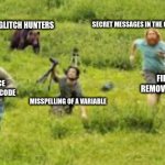 People running from bear | SECRET MESSAGES IN THE CODE; GLITCH HUNTERS; FILES THAT WERE REMOVED FROM THE GAME; EXTRA SPACE IN ONE LINE OF CODE; MISSPELLING OF A VARIABLE | image tagged in people running from bear,funny memes,stop reading the tags,da bears,bruh moment,why are you reading the tags | made w/ Imgflip meme maker