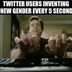 lgbtq twitter community be like... | TWITTER USERS INVENTING A NEW GENDER EVERY 5 SECONDS | image tagged in gifs,twitter users | made w/ Imgflip video-to-gif maker