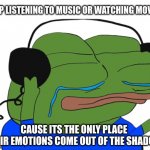 ENTP Feelz | ENTP LISTENING TO MUSIC OR WATCHING MOVIES; CAUSE ITS THE ONLY PLACE THEIR EMOTIONS COME OUT OF THE SHADOW | image tagged in jamming pepe,entp,feelings,mbti,myers briggs,personality | made w/ Imgflip meme maker