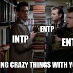Crazy Analysts | ENTP; INTP; ENTJ; JUST DOING CRAZY THINGS WITH YOUR FAM | image tagged in listen do you smell something,entp,intp,entj,mbti,myers briggs | made w/ Imgflip meme maker