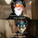 he is tho (an upgrade I mean) | image tagged in you're just a cheap knockoff,skylanders,villain | made w/ Imgflip meme maker