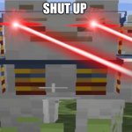 Laser eye llama | SHUT UP | image tagged in laser eye llama | made w/ Imgflip meme maker