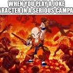 Idk what to put here | WHEN YOU PLAY A JOKE CHARACTER IN A SERIOUS CAMPAIGN | image tagged in doom slayer killing demons,dragon ball z,dragon ball super,krillin,dnd | made w/ Imgflip meme maker