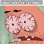 Oh no | UKRAINIANS WATCHING RUSSIA DEPLOY THE GARGANTUAR ZOMBIE FROM PLANTS VS ZOMBIES | image tagged in patrick star withdrawals,ukraine,plants vs zombies | made w/ Imgflip meme maker