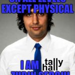 zuby | ON ALL LEVELS EXCEPT PHYSICAL; I AM            ZUBIN SEDGHI | image tagged in zubin sedghi tally hall,tally hall | made w/ Imgflip meme maker