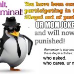 use in case of emergency | UR MOM JOKES; who asked, who cares, ur mom | image tagged in halt criminal,wow,so cool | made w/ Imgflip meme maker