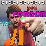 You forgor the /j