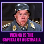 Vienna is the capital of Australia | VIENNA IS THE CAPITAL OF AUSTRALIA | image tagged in biden | made w/ Imgflip meme maker