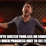 I swear the next time i make more progress like that and i can't save it i'mma seriously lose my shit beyond control | WHEN YOU'VE BUSTED YOUR ASS ON SONIC FORCES TO MAKE SO MUCH PROGRESS ONLY TO SEE IT SLIP AWAY | image tagged in gifs,markiplier,video games,sonic forces,memes,rage | made w/ Imgflip video-to-gif maker