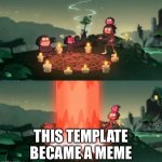 MEMES | THIS TEMPLATE BECAME A MEME | image tagged in summoning the ancient one | made w/ Imgflip meme maker