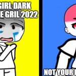 gacha crier vs chad | BARBIE GIRL DARK AND BARBIE GRIL 2022; NOT YOUR BARBIE GIRL | image tagged in gacha crier vs chad | made w/ Imgflip meme maker