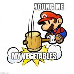 Mario Hammer Smash | YOUNG ME; MY VEGETABLES | image tagged in memes,mario hammer smash,mario,vegetables | made w/ Imgflip meme maker