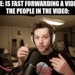 Y u B | ME: IS FAST FORWARDING A VIDEO
THE PEOPLE IN THE VIDEO: | image tagged in gifs,yub,never gonna give you up,never gonna let you down,never gonna run around,and desert you | made w/ Imgflip video-to-gif maker