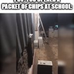 You're at school recess and... | POV: YOU OPENED A PACKET OF CHIPS AT SCHOOL: | image tagged in gifs,school meme | made w/ Imgflip video-to-gif maker