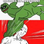 Why Christmas memes tho | Christmas memes in November Thanksgiving memes | image tagged in pepe punch vs dodging wojak | made w/ Imgflip meme maker
