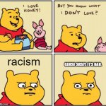 who else hate's racism? | racism CAUSE SRSLY, IT'S BAD. | image tagged in upset pooh,no racism,black lives matter | made w/ Imgflip meme maker