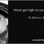 The Notorious B.I.G. Never get high on your own supply