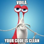 When you become team lead | VOILÀ. YOUR CODE IS CLEAN | image tagged in i cleaned the x | made w/ Imgflip meme maker