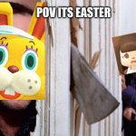 happy easter everyone | POV ITS EASTER | image tagged in happy easter,zipper,evil plotting raccoon,sorry,easter,y u november | made w/ Imgflip meme maker