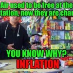 Inflation | Air used to be free at the gas station, now they are charging. YOU KNOW WHY? INFLATION | image tagged in gas station checkout,air used to be free,now charging,know why,inflation,fun | made w/ Imgflip meme maker