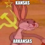 bugs bunny comunista | KANSAS; ARKANSAS | image tagged in bugs bunny comunista | made w/ Imgflip meme maker
