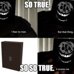 Roblox Doors Rush I Fear No Man | SO TRUE. SO SO TRUE. | image tagged in roblox doors rush i fear no man | made w/ Imgflip meme maker