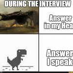 That way i thought was easy but ...... | DURING THE INTERVIEW; Answer in my Head; Answer I speak | image tagged in my english in my head vs my english when i'm talking | made w/ Imgflip meme maker