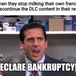 the office bankruptcy | EA when they stop milking their own franchises and discontinue the DLC content in their releases; I DECLARE BANKRUPTCY!!!! | image tagged in the office bankruptcy,funny,ea,dlc | made w/ Imgflip meme maker
