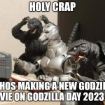 Godzilla Can't Believe | HOLY CRAP; TOHOS MAKING A NEW GODZILLA MOVIE ON GODZILLA DAY 2023!!!!! | image tagged in godzilla can't believe | made w/ Imgflip meme maker