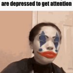 depression | teens who act like they are depressed to get attention | image tagged in gifs,fun | made w/ Imgflip video-to-gif maker